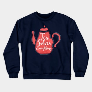 Tea Solves everything Crewneck Sweatshirt